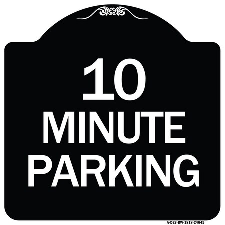 Signmission 10 Minute Parking Heavy-Gauge Aluminum Architectural Sign, 18" x 18", BW-1818-24645 A-DES-BW-1818-24645